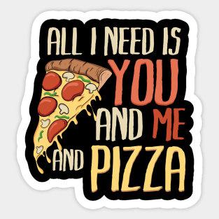 All I need is you, me and pizza Sticker